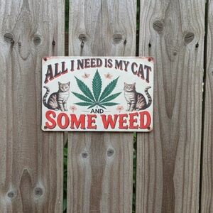 DECORATIVE TIN SIGN. “ALLI NEED IS MY CAT AND SOME WEED”. Easy to hang. New